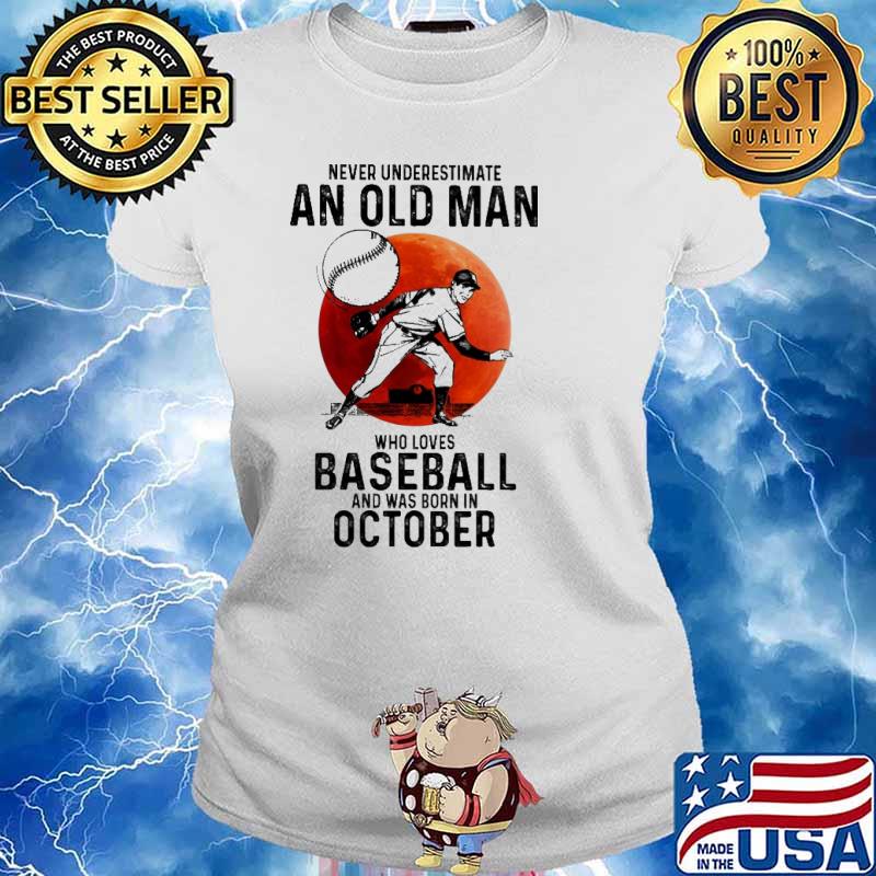 Never Underestimate An Old Man Who Loves Baseball And Was Born In October Blood Moon Shirt Ladies tee