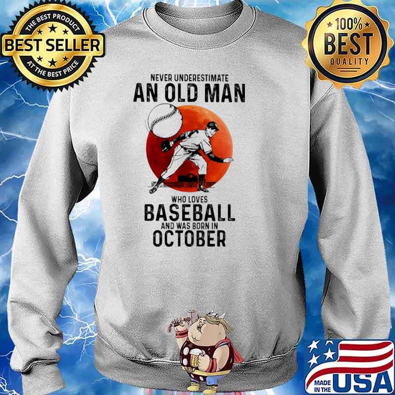 Never Underestimate An Old Man Who Loves Baseball And Was Born In October Blood Moon Shirt Sweater