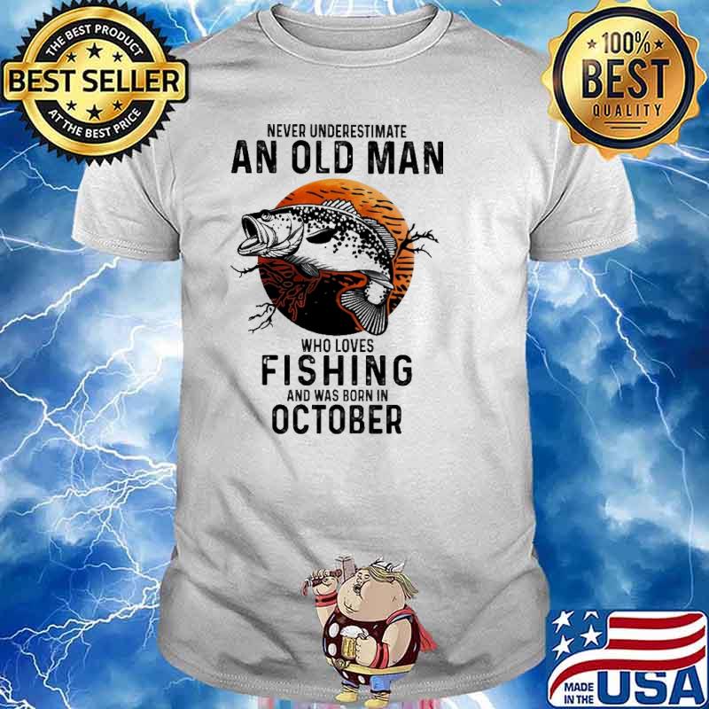 Never Underestimate An Old Man Who Loves Fishing And Was Born In October Blood Moon Shirt