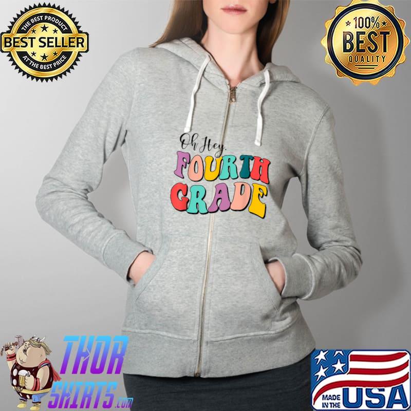 Oh Hey Fourth Grade Teachers Kids First Day Of School T-Shirt Full Zip Hooded