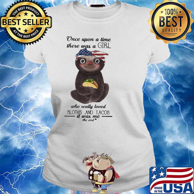 Once Upon A Time There Was A Girl who Really Loved Sloths And Tacos Shirt Ladies tee