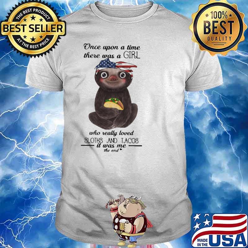 Once Upon A Time There Was A Girl who Really Loved Sloths And Tacos Shirt
