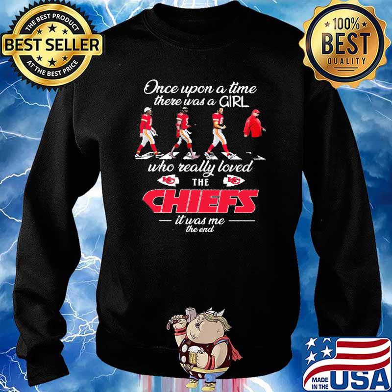 Once upon a time there was a girl who really loved the Chiefs it was me the end s Sweater