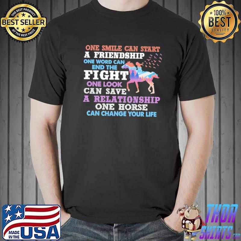 One Smile Can Start A Friendship Word End The Fight One Horse Shirt