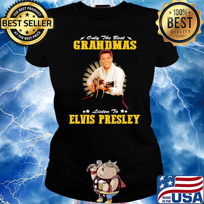 Only the best grandmas listen to elvis presley s Ladies tee
