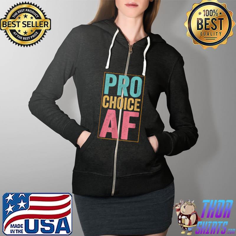 Pro Choice AF T-Shirt Full Zip Hooded