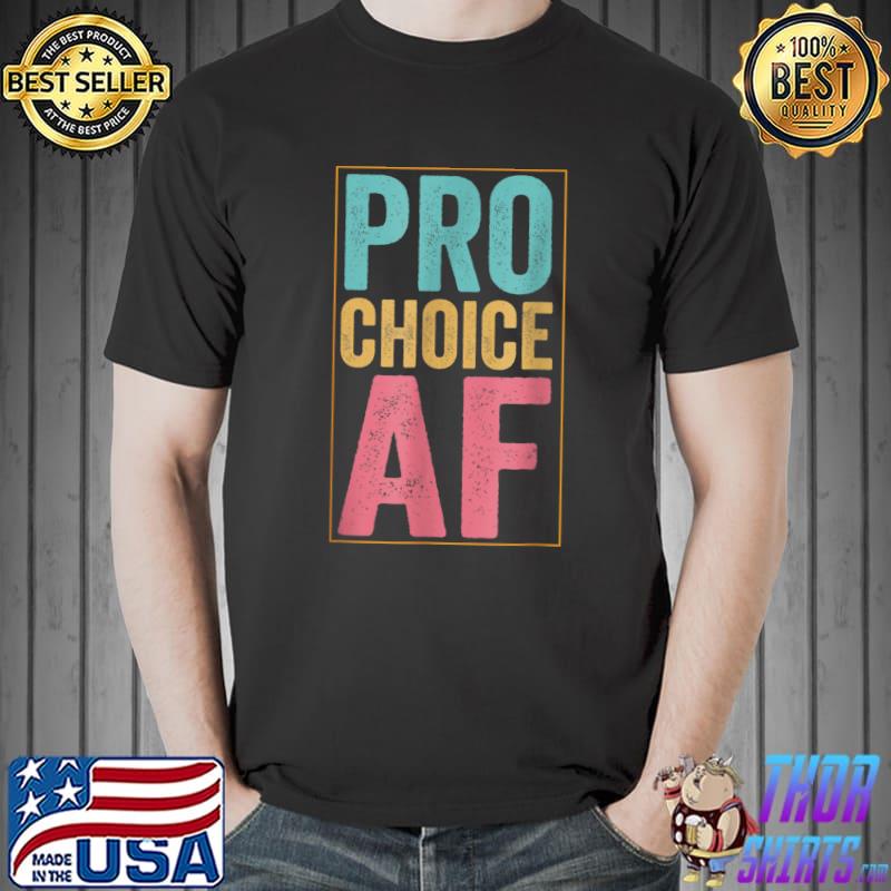 Pro Choice AF T-Shirt