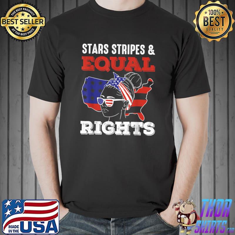 Pro Choice Feminist 4th of July - Stars Stripes Equal Rights T-Shirt