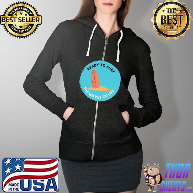 Ready to surf the waves of life T-Shirt Full Zip Hooded