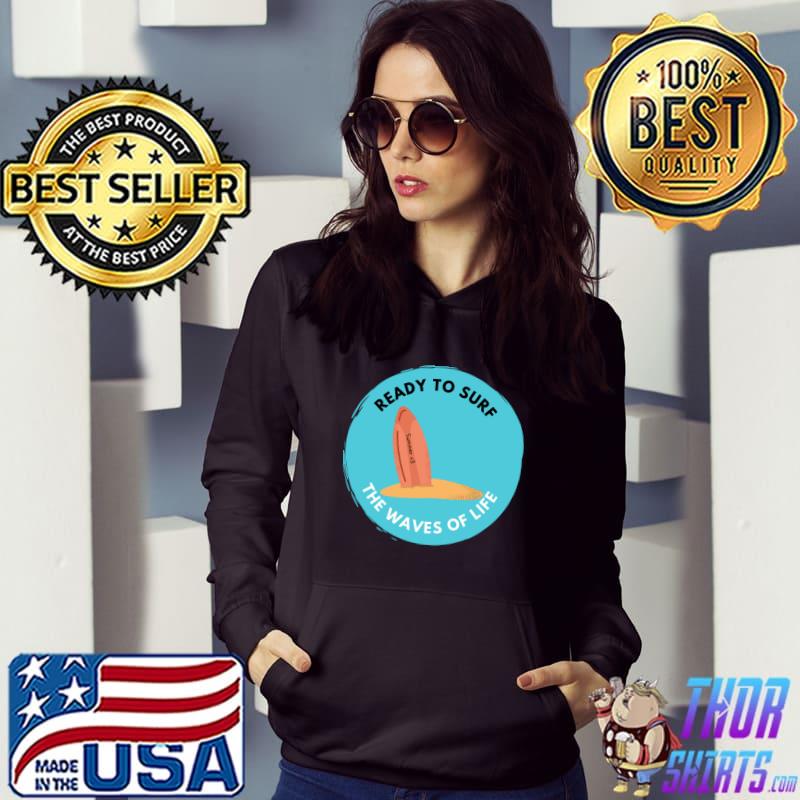 Ready to surf the waves of life T-Shirt Hoodie