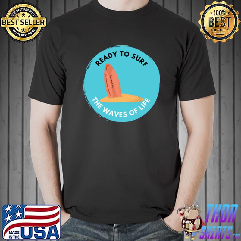 Ready to surf the waves of life T-Shirt