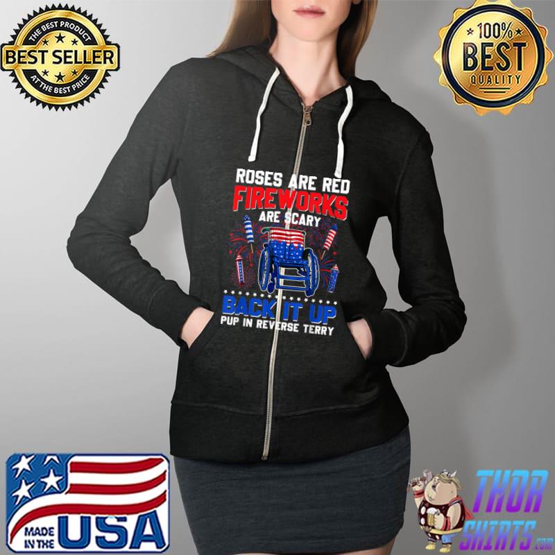 Roses Are Red Fireworks Are Scary Back It Up Terry 4th July T-Shirt Full Zip Hooded