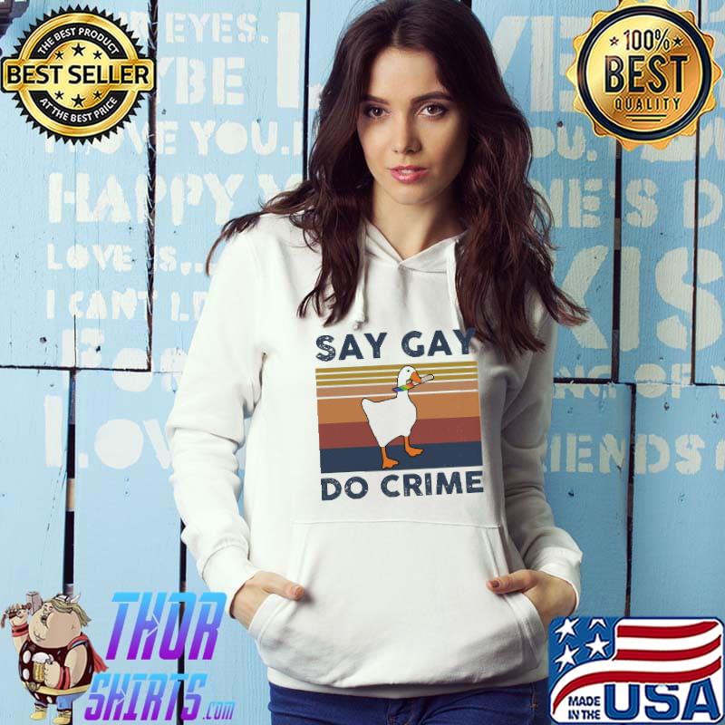 Say gay do crime Duck LGBT Knife Vintage Shirt Hoodie