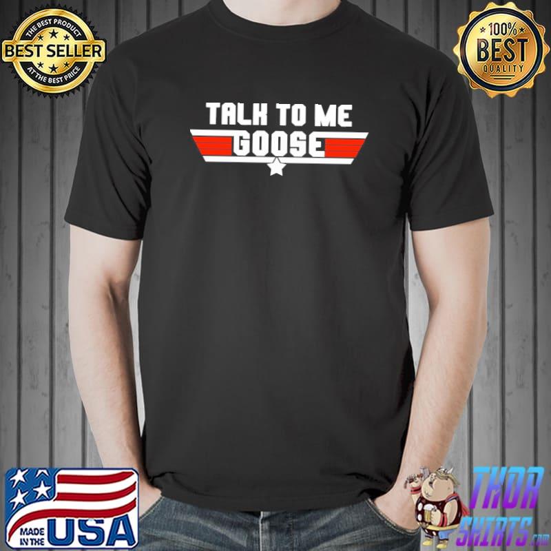 Talk to me goose logo design shirt