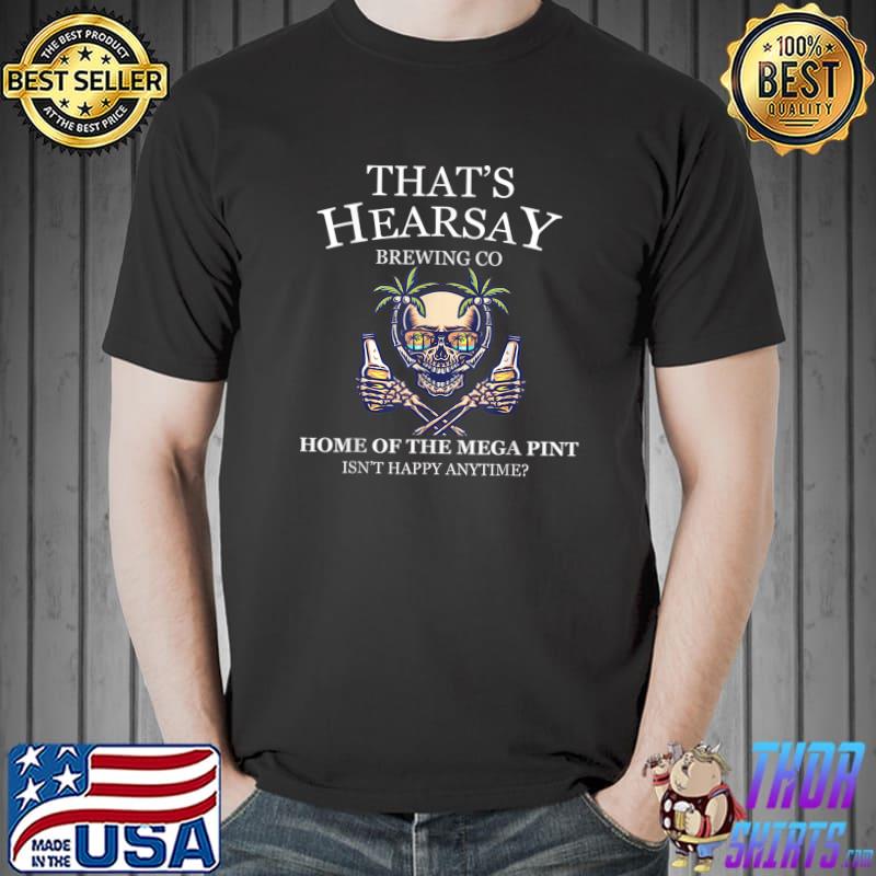 That's hearsay brewing co home of the mega pint T-Shirt
