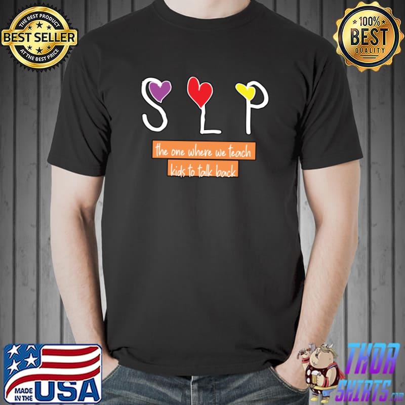 The one where we teach kids to talk back T-Shirt
