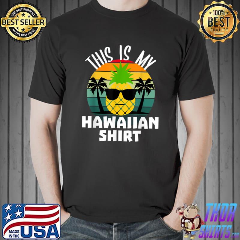 This Is My Hawaiian Shirt Tropical Luau Costume Aloha Hawaii T-Shirt