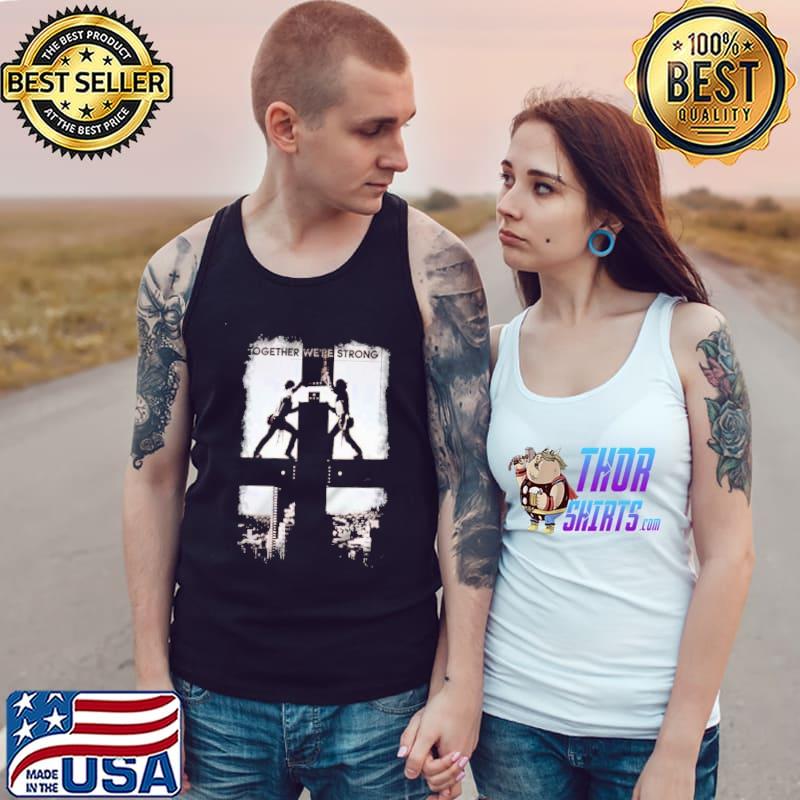 Together We're Strong Shirt Tank Top