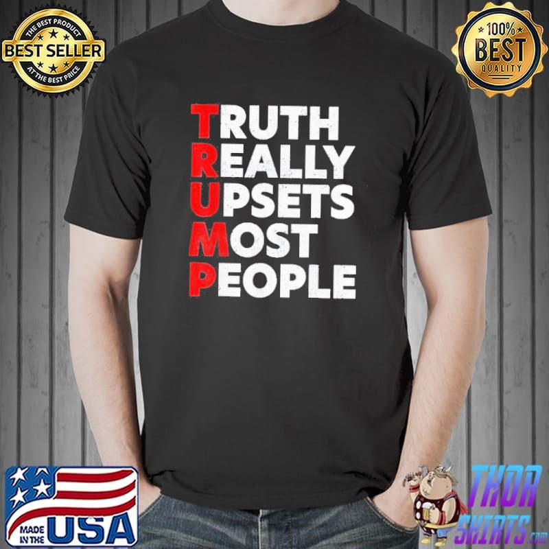 Truth really upsets most people shirt