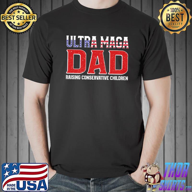 Ultra Maga Dad Raising Conservative Children Unisex