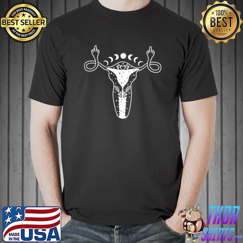Uterus Shows Middle Finger Feminist Pro Choice Womens Rights T-Shirt