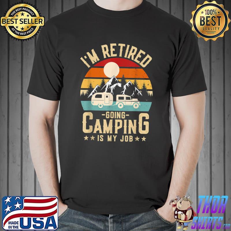 Vintage Caravan Trailer I'm Retired Going Camping is my Job T-Shirt