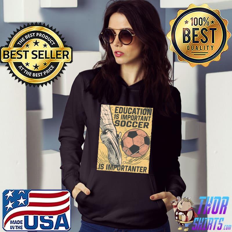 Vintage Education Is Important But Soccer Is Importanter Premium T-Shirt Hoodie