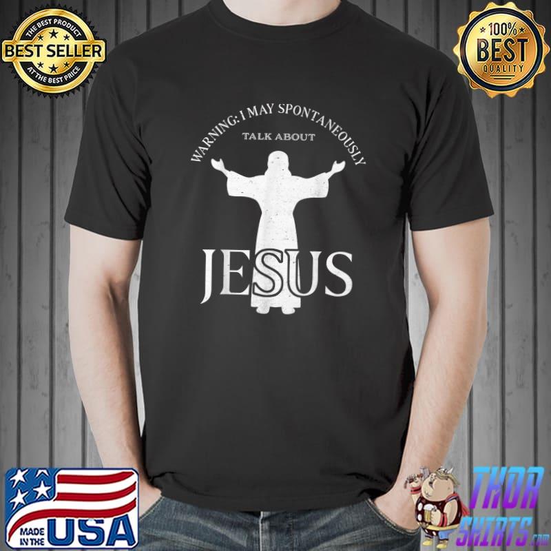 Warning I May Spontaneously Talk About Jesus Funny Religion T-Shirt