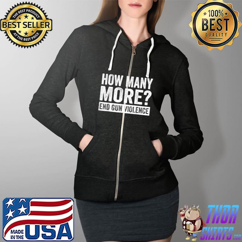 Wear Orange Anti Gun How Many More End Gun Violence T-Shirt Full Zip Hooded