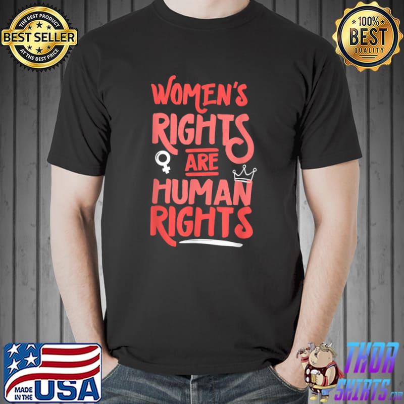 Women's Rights Are Human Rights Pro Choice T-Shirt