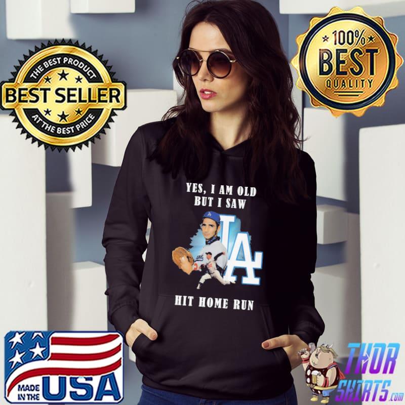 Yes I Am Old But I Saw LA Hit Home Run Shirt Hoodie