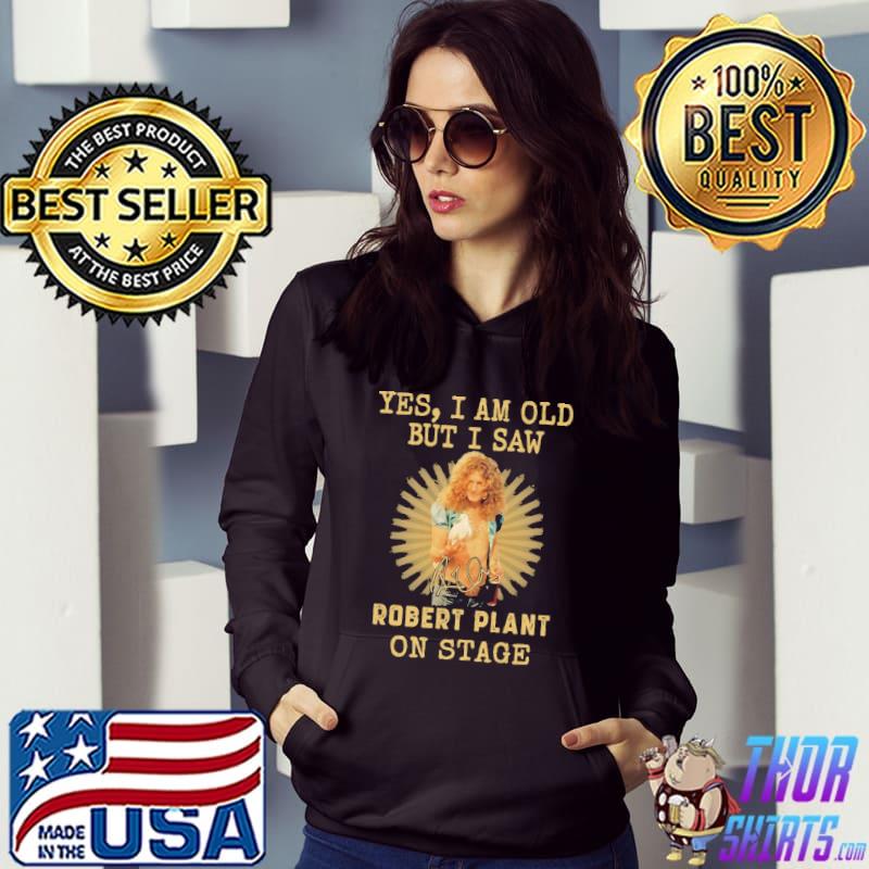Yes I Am Old But I Saw Robert Plant On State Shirt