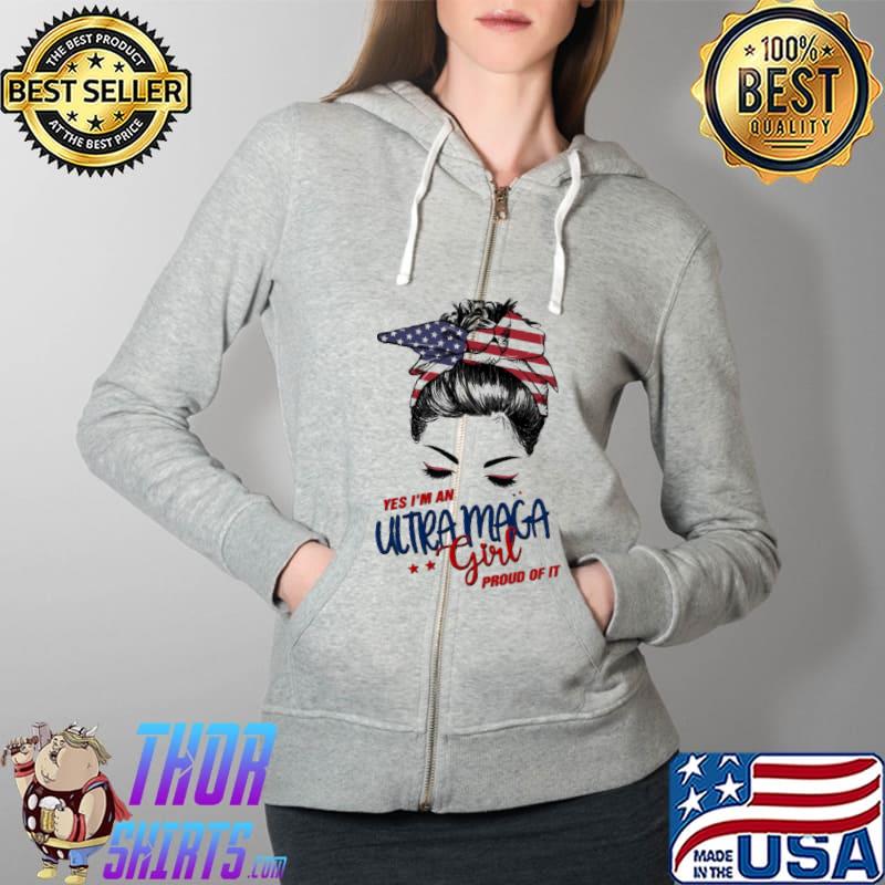 Yes I'm An Ultra Maga Girl Proud Of It Shirt Full Zip Hooded