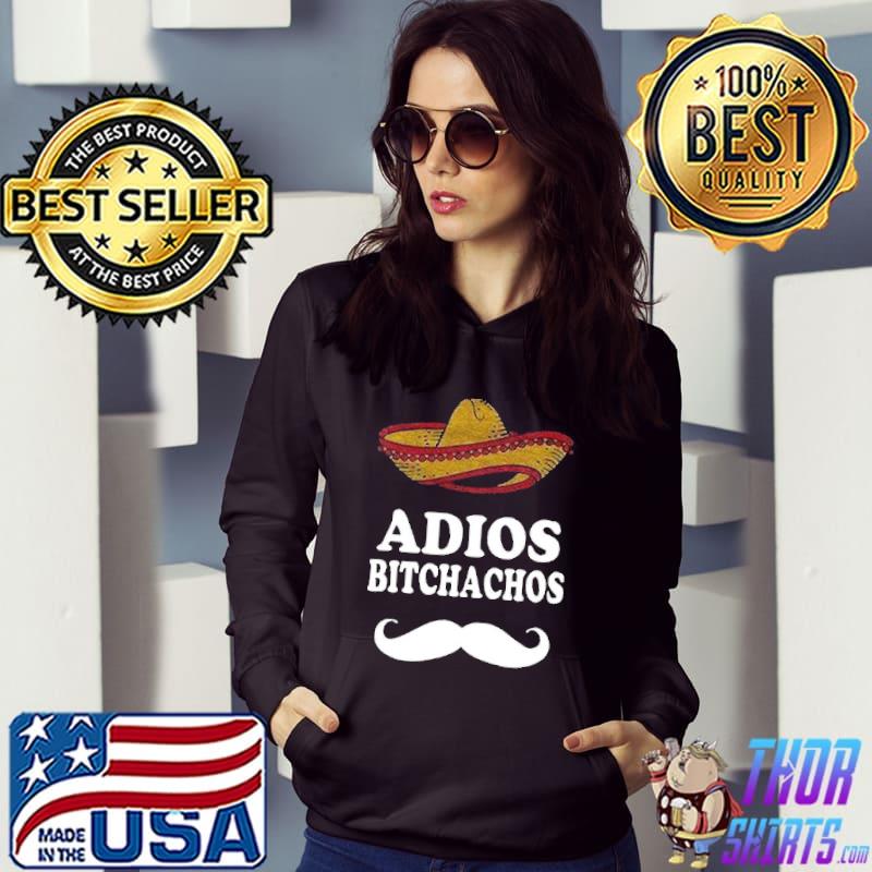 Adios Bitchachos Shirt Hoodie