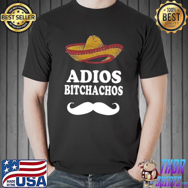Adios Bitchachos Shirt
