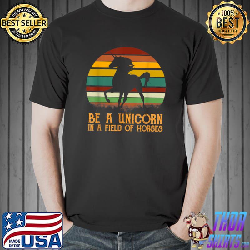 Be a Unicorn In a Field of Horses Vintage T-Shirt