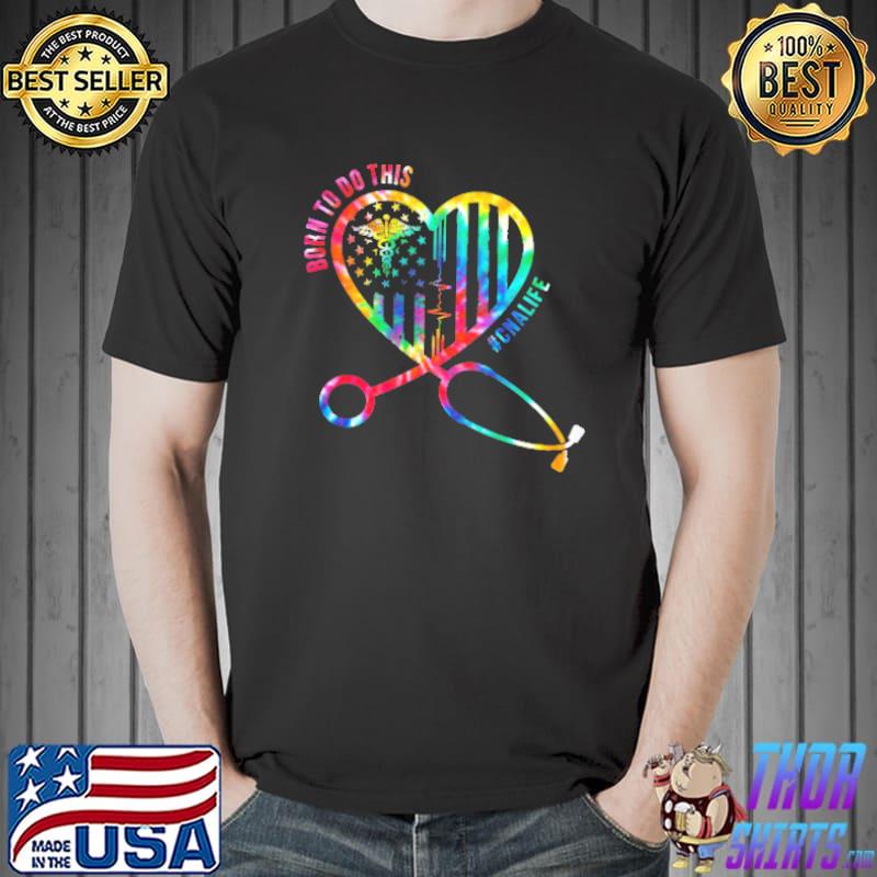 Born to Do This CNA Life Heart Shirt