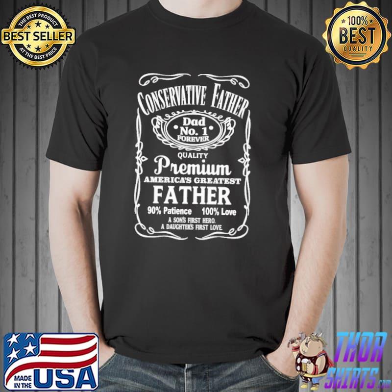 Conservative Father Dad No.1 Forever Quality Shirt