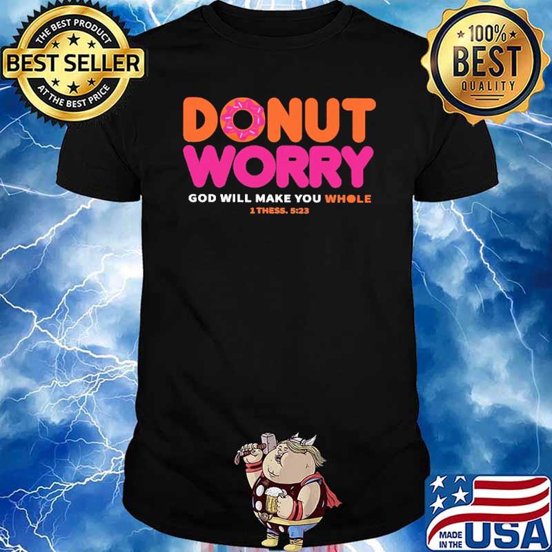 Donut Worry God Will Make You Whole Shirt