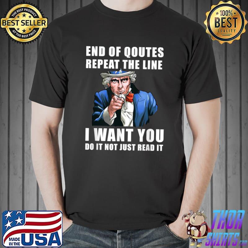 End Of Quote Repeat The Line I Want You Uncel Sam Teleprompter Gaffe T-Shirt