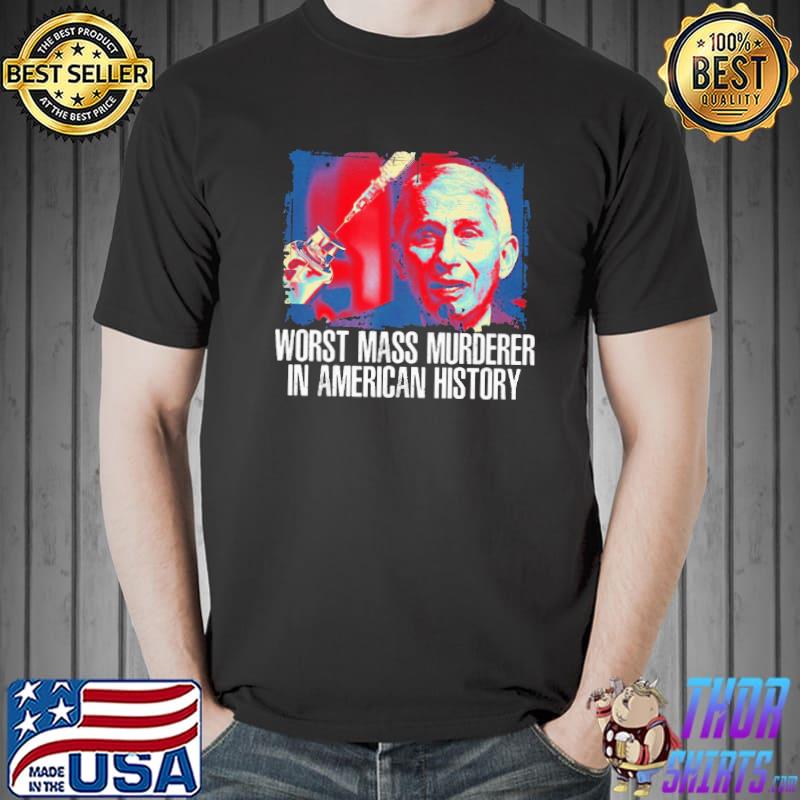 Fauci Worst Mass Murderer In American History Shirt