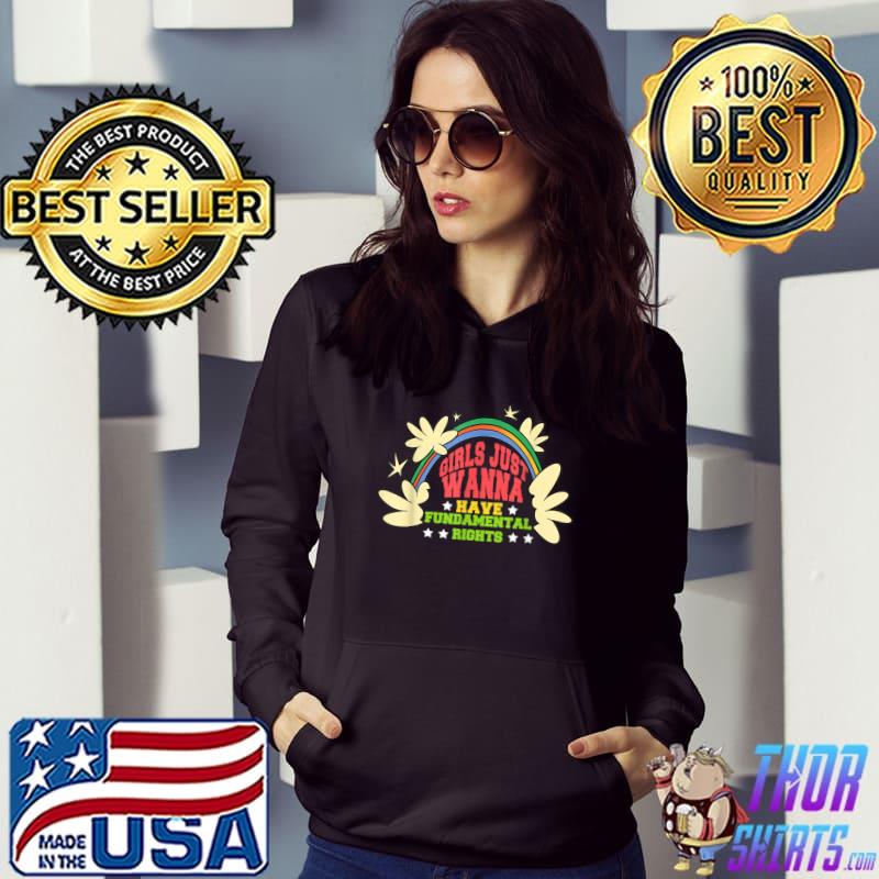 Girls Just Wanna Have Fundamental Rights Rainbow T-Shirt Hoodie