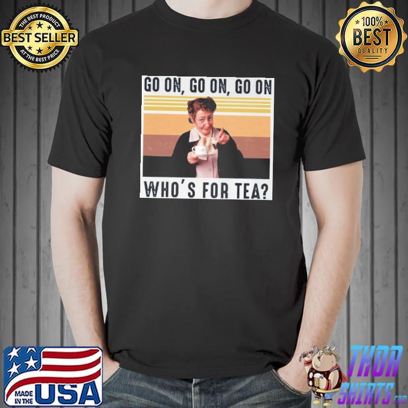 Go on who's for tea vintage shirt