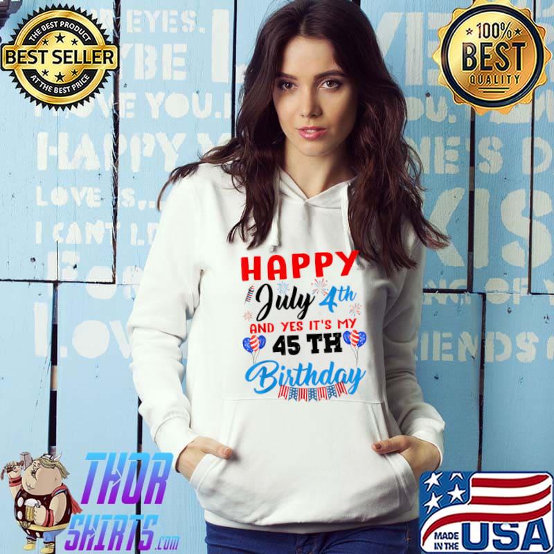 Happy July 4th And Yes It’s My 45th Birthday Independence day Fireworks T-Shirt