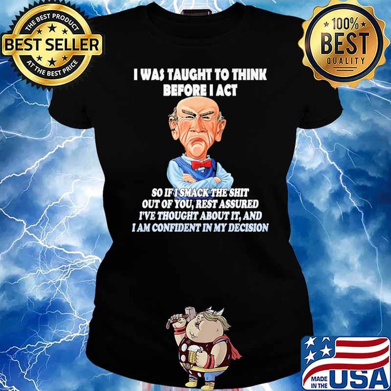 I Was Taught To think Before I Act Shirt Ladies tee