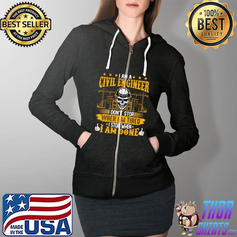 I'm a Civil Engineer i Don't Stop When I'm Tired I Stop When I Am Done Skull T-Shirt Full Zip Hooded