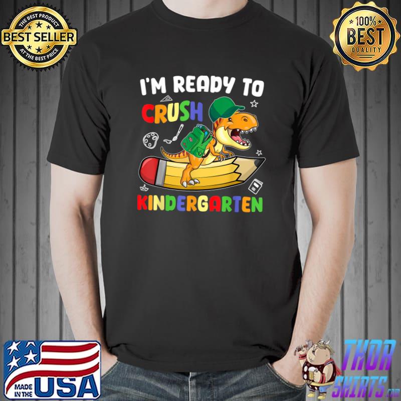 I'm Ready To Crush Kindergarten First Day Of Back To School Dinosaur T-Shirt
