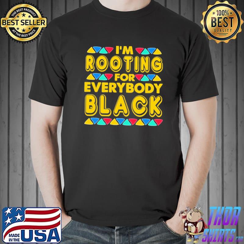 I'm Rootting For Everybody Black Shirt