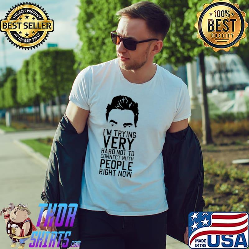 I'm trying very hard not to connect with people rigght now shirt