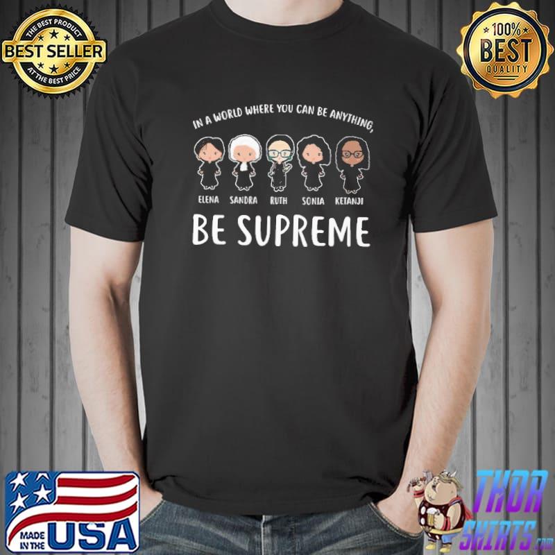 IN A Worl Where You Can Be Anything Be Supreme Shirt